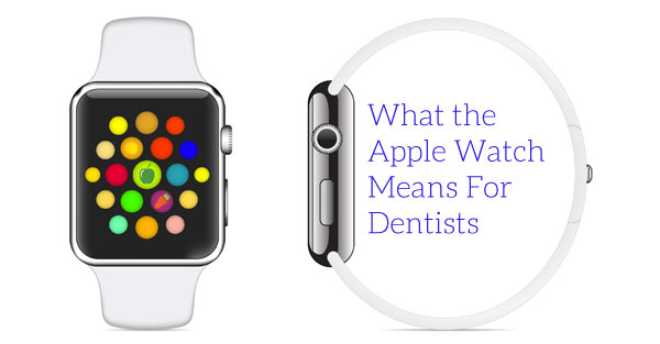 What the Apple Watch Means For Dentists