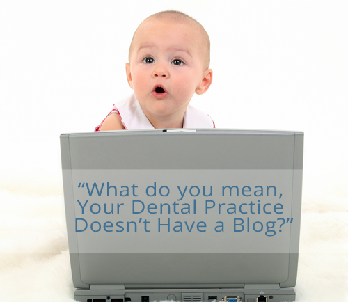 Your Dental Practice Needs a Blog